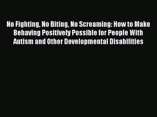 Download Books No Fighting No Biting No Screaming: How to Make Behaving Positively Possible