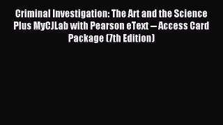 Read Criminal Investigation: The Art and the Science Plus MyCJLab with Pearson eText -- Access