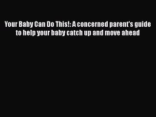 Download Books Your Baby Can Do This!: A concerned parent's guide to help your baby catch up
