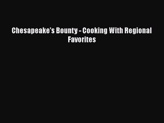Read Books Chesapeake's Bounty - Cooking With Regional Favorites E-Book Free