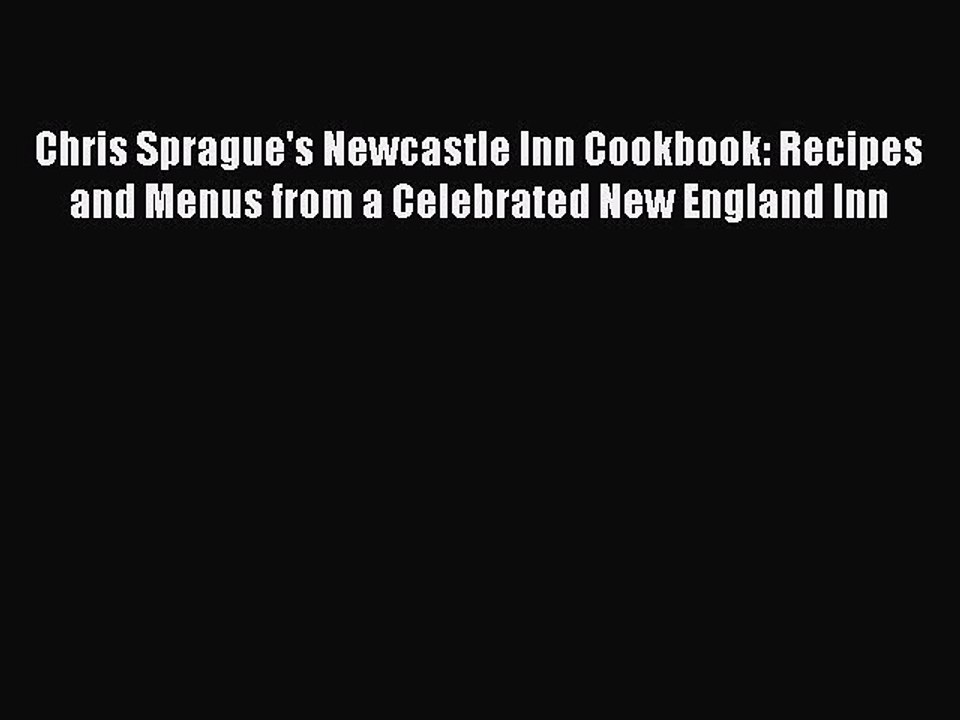 Download Books Chris Sprague's Newcastle Inn Cookbook: Recipes and Menus from a Celebrated