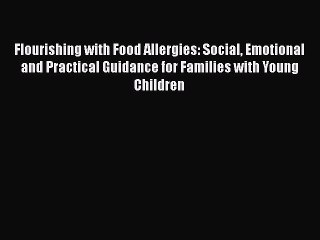 Read Books Flourishing with Food Allergies: Social Emotional and Practical Guidance for Families