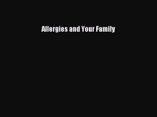 Read Books Allergies and Your Family E-Book Free