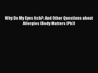 Read Books Why Do My Eyes Itch?: And Other Questions about Allergies (Body Matters (Pb)) Ebook