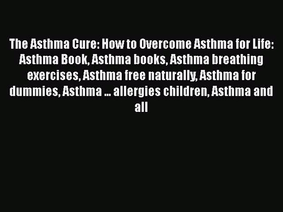 Download Books The Asthma Cure: How to Overcome Asthma for Life: Asthma Book Asthma books Asthma