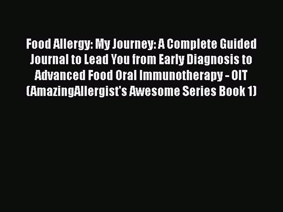 Read Books Food Allergy: My Journey: A Complete Guided Journal to Lead You from Early Diagnosis