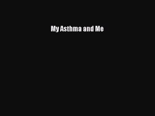 Read Books My Asthma and Me ebook textbooks