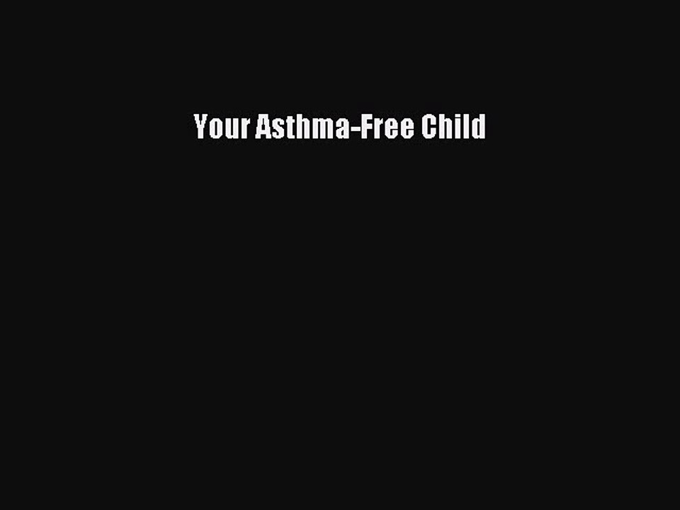 Read Books Your Asthma-Free Child ebook textbooks