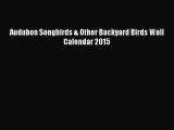 Read Audubon Songbirds & Other Backyard Birds Wall Calendar 2015 Ebook Free