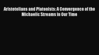 [PDF] Aristotelians and Platonists: A Convergence of the Michaelic Streams in Our Time [Read]