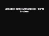 Read Labs Afield: Hunting with America's Favorite Retriever Ebook Free