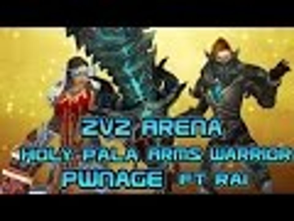 Evylyn - 6.1.2 level 100 Arms Warrior Holy Paladin 2v2 Arena Pwnage Ft Rai - wow wod pvp