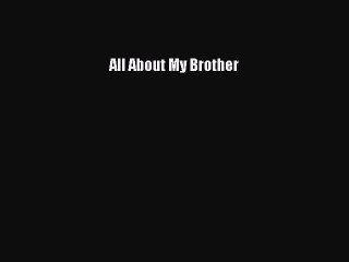 Read Books All About My Brother ebook textbooks