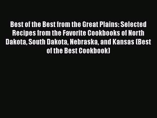 Read Books Best of the Best from the Great Plains: Selected Recipes from the Favorite Cookbooks
