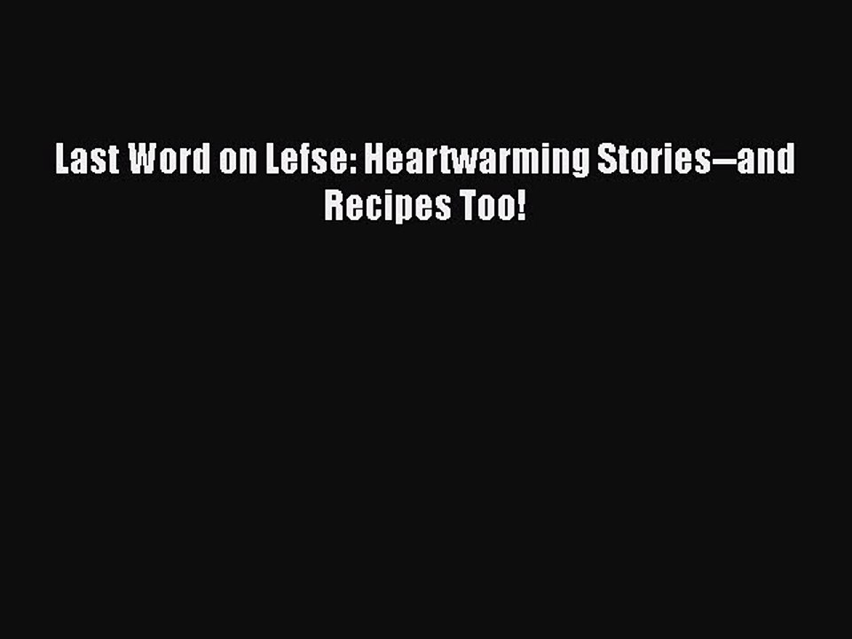 Read Books Last Word on Lefse: Heartwarming Stories--and Recipes Too! ebook textbooks