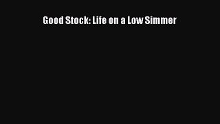 Download Books Good Stock: Life on a Low Simmer PDF Free