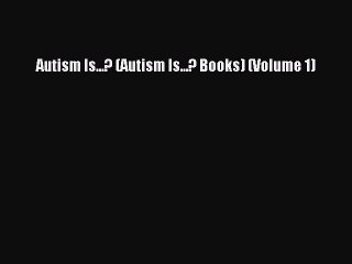 Read Books Autism Is...? (Autism Is...? Books) (Volume 1) ebook textbooks
