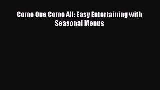 Read Books Come One Come All: Easy Entertaining with Seasonal Menus E-Book Free