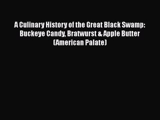 Read Books A Culinary History of the Great Black Swamp: Buckeye Candy Bratwurst & Apple Butter