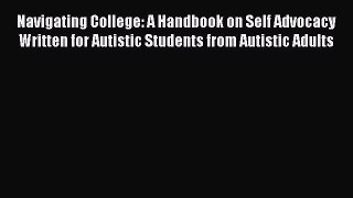 Read Books Navigating College: A Handbook on Self Advocacy Written for Autistic Students from