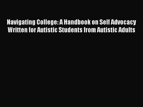 Read Books Navigating College: A Handbook on Self Advocacy Written for Autistic Students from