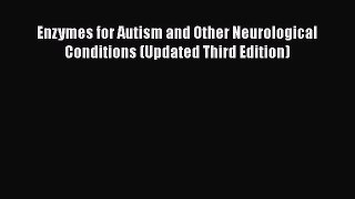 Read Books Enzymes for Autism and Other Neurological Conditions (Updated Third Edition) E-Book