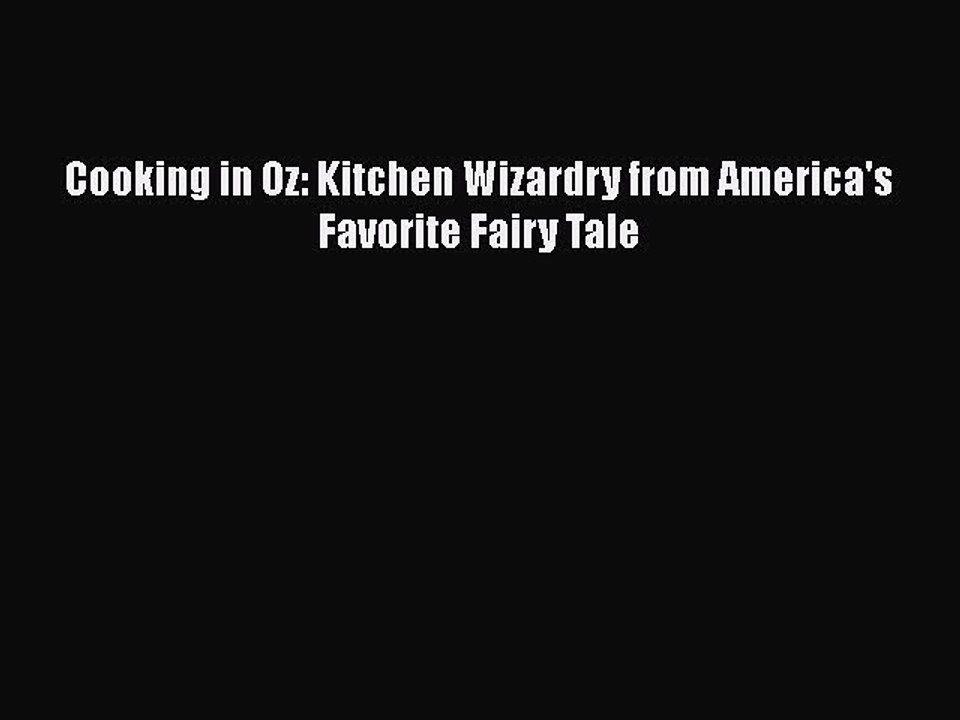 Read Books Cooking in Oz: Kitchen Wizardry from America's Favorite Fairy Tale ebook textbooks