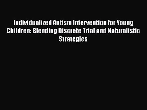 Read Books Individualized Autism Intervention for Young Children: Blending Discrete Trial and