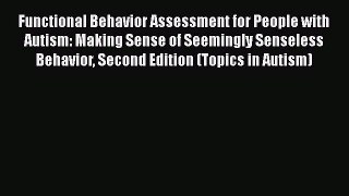 Read Books Functional Behavior Assessment for People with Autism: Making Sense of Seemingly