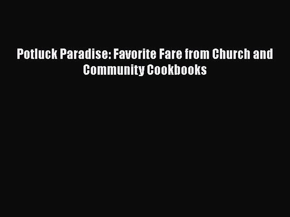 Read Books Potluck Paradise: Favorite Fare from Church and Community Cookbooks E-Book Free