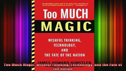 READ book  Too Much Magic Wishful Thinking Technology and the Fate of the Nation Full Free