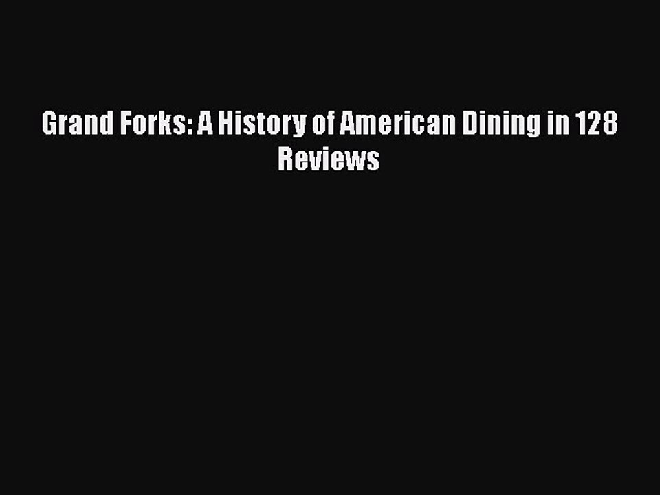 Read Books Grand Forks: A History of American Dining in 128 Reviews ebook textbooks