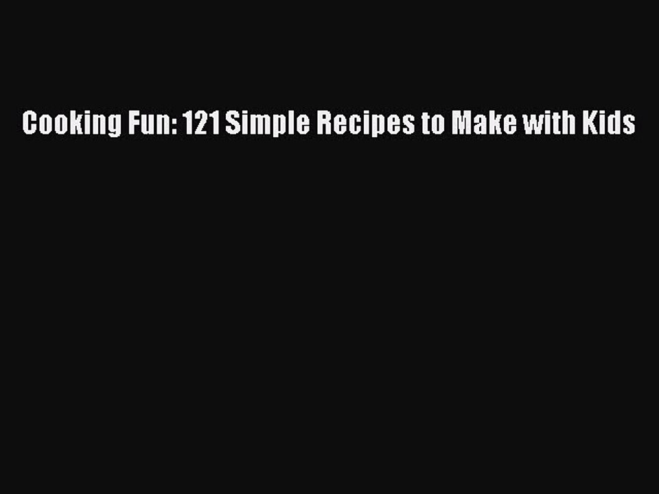 Read Books Cooking Fun: 121 Simple Recipes to Make with Kids E-Book Free