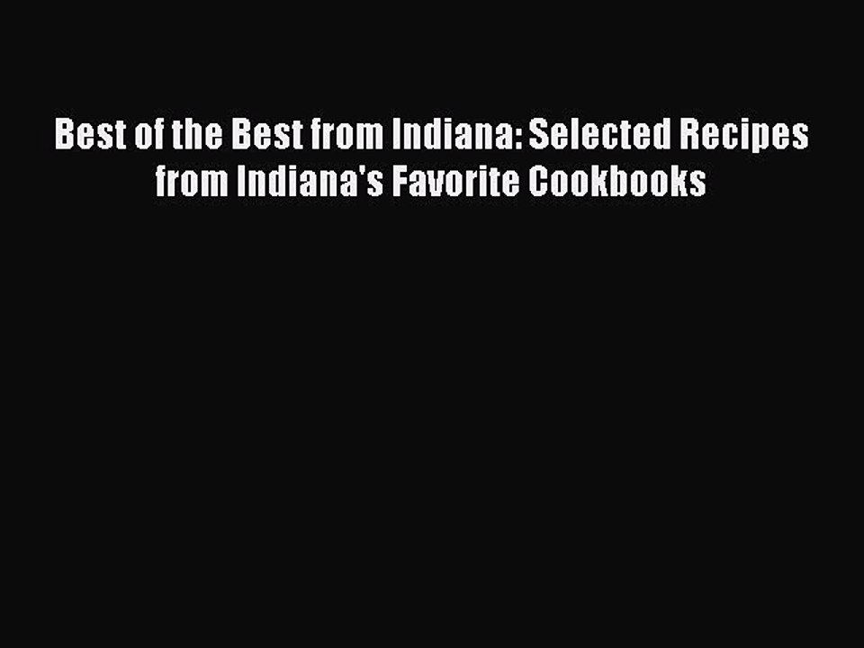 Read Books Best of the Best from Indiana: Selected Recipes from Indiana's Favorite Cookbooks