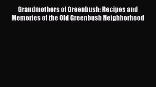 Read Books Grandmothers of Greenbush: Recipes and Memories of the Old Greenbush Neighborhood