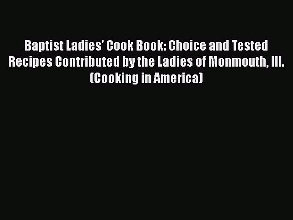 Read Books Baptist Ladies' Cook Book: Choice and Tested Recipes Contributed by the Ladies of