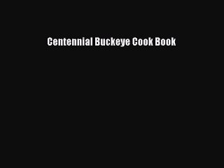 Read Books Centennial Buckeye Cook Book E-Book Free