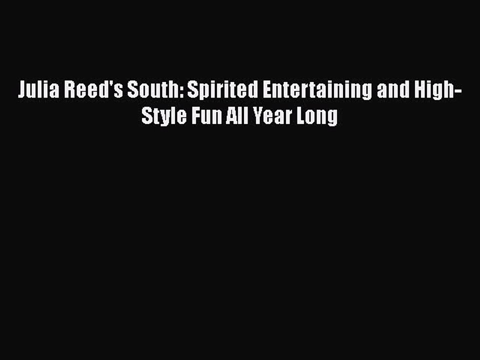 Download Books Julia Reed's South: Spirited Entertaining and High-Style Fun All Year Long ebook