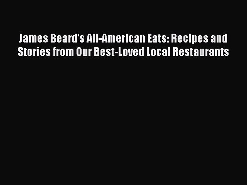 Read Books James Beard's All-American Eats: Recipes and Stories from Our Best-Loved Local Restaurants