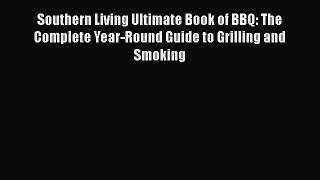Read Books Southern Living Ultimate Book of BBQ: The Complete Year-Round Guide to Grilling