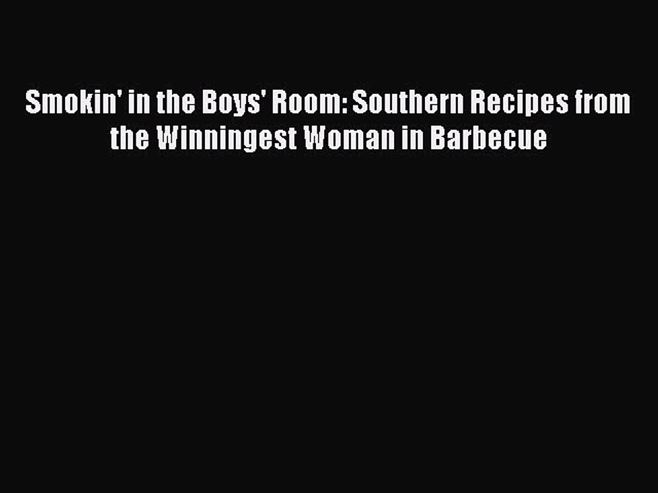 Read Books Smokin' in the Boys' Room: Southern Recipes from the Winningest Woman in Barbecue
