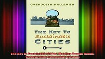 Free Full PDF Downlaod  The Key to Sustainable Cities Meeting Human Needs Transforming Community Systems Full Free