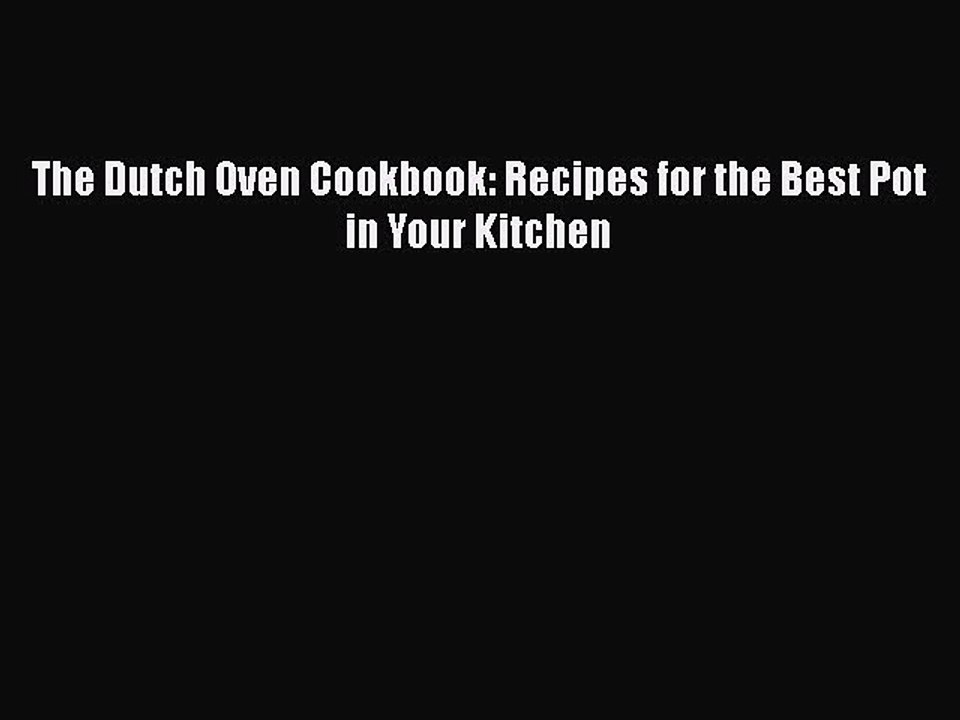 Read Books The Dutch Oven Cookbook: Recipes for the Best Pot in Your Kitchen ebook textbooks