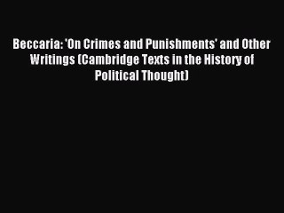 Download Beccaria: 'On Crimes and Punishments' and Other Writings (Cambridge Texts in the History