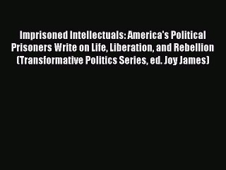 Read Imprisoned Intellectuals: America's Political Prisoners Write on Life Liberation and Rebellion