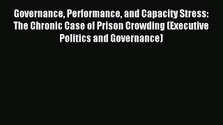 Read Governance Performance and Capacity Stress: The Chronic Case of Prison Crowding (Executive