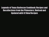 Read Books Legends of Texas Barbecue Cookbook: Recipes and Recollections from the Pitmasters