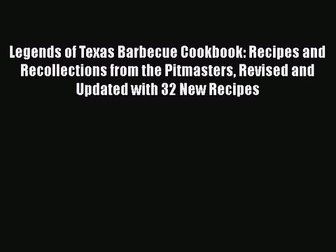 Read Books Legends of Texas Barbecue Cookbook: Recipes and Recollections from the Pitmasters