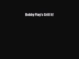 Read Books Bobby Flay's Grill It! E-Book Free