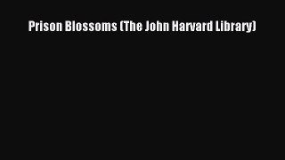 Read Prison Blossoms (The John Harvard Library) Ebook Free
